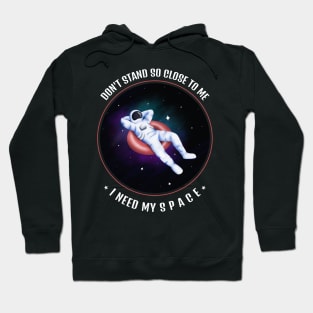 Don't Stand So Close To Me, I Need My Space Hoodie